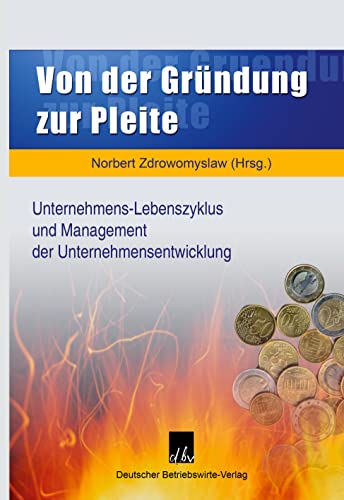 Von der Gründung zur Pleite: Unternehmens-Lebenszyklus und Management der Unternehmensentwicklung. von Deutscher Betriebswirte-Verlag